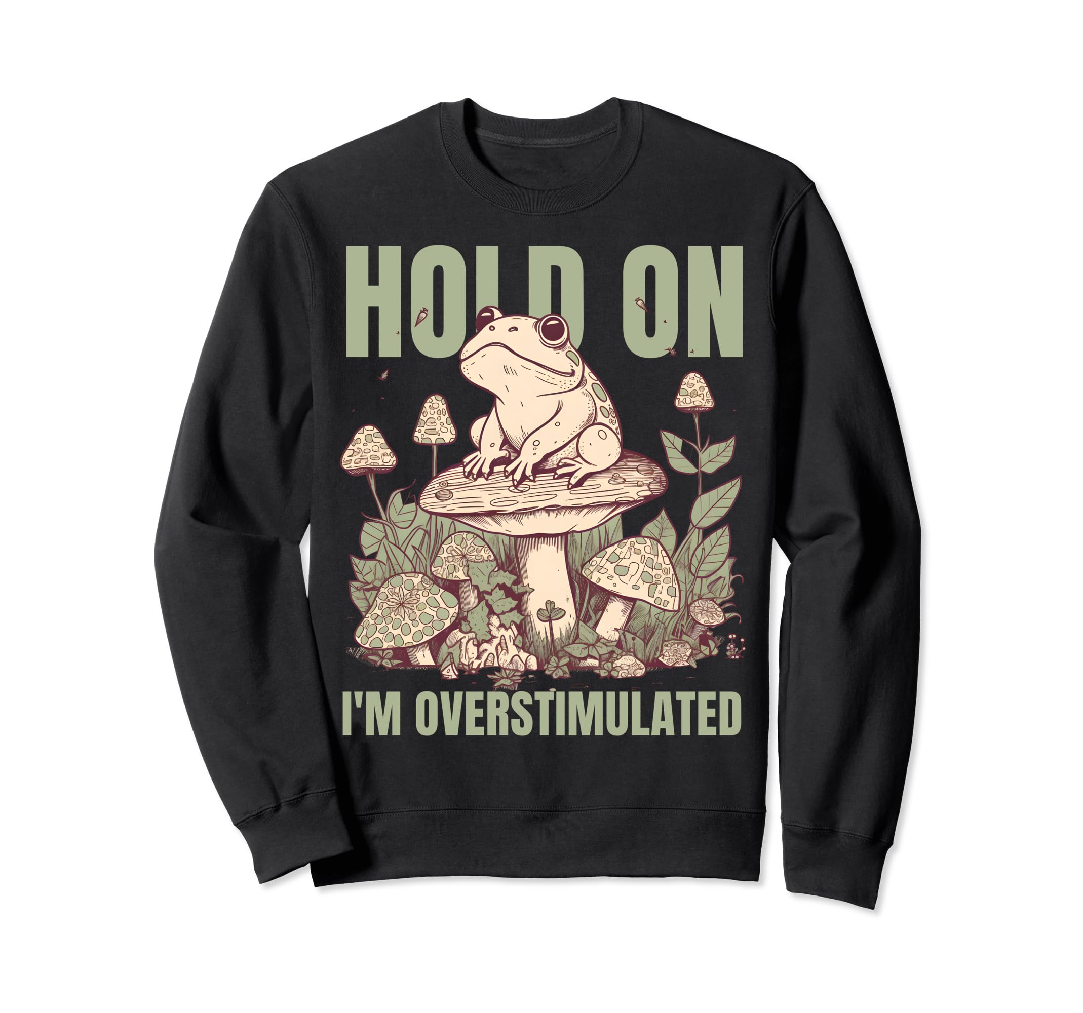 Hold Im Overstimulated Frog Sweatshirt - Fun Novelty Design for Adults - T-Shirt, Sweatshirt, Hoodie