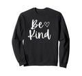 Be Kind Inspirational Funny Be Kind Sweatshirt - Novelty Apparel Unisex - T-Shirt, Sweatshirt, Hoodie