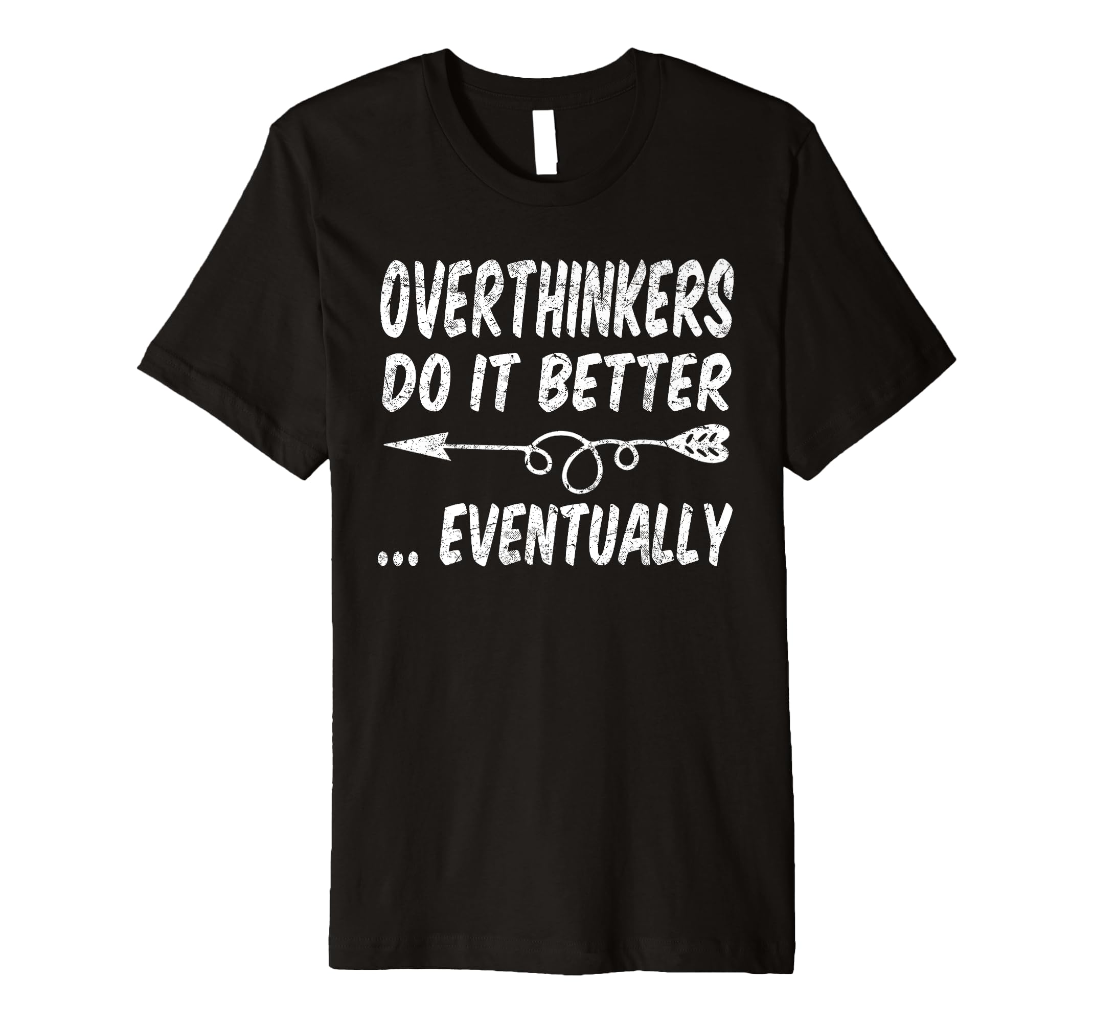 Overthinkers Do It Better Eventually T-Shirt - Unique Graphic Unisex - T-Shirt, Sweatshirt, Hoodie