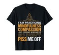 I Am Practicing Mindfulness Compassion T-Shirt - Novelty Apparel Men Women - T-Shirt, Sweatshirt, Hoodie