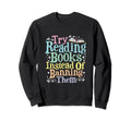 Try Reading Books Instead Banning Sweatshirt - Custom Art Print for Adults - T-Shirt, Sweatshirt, Hoodie