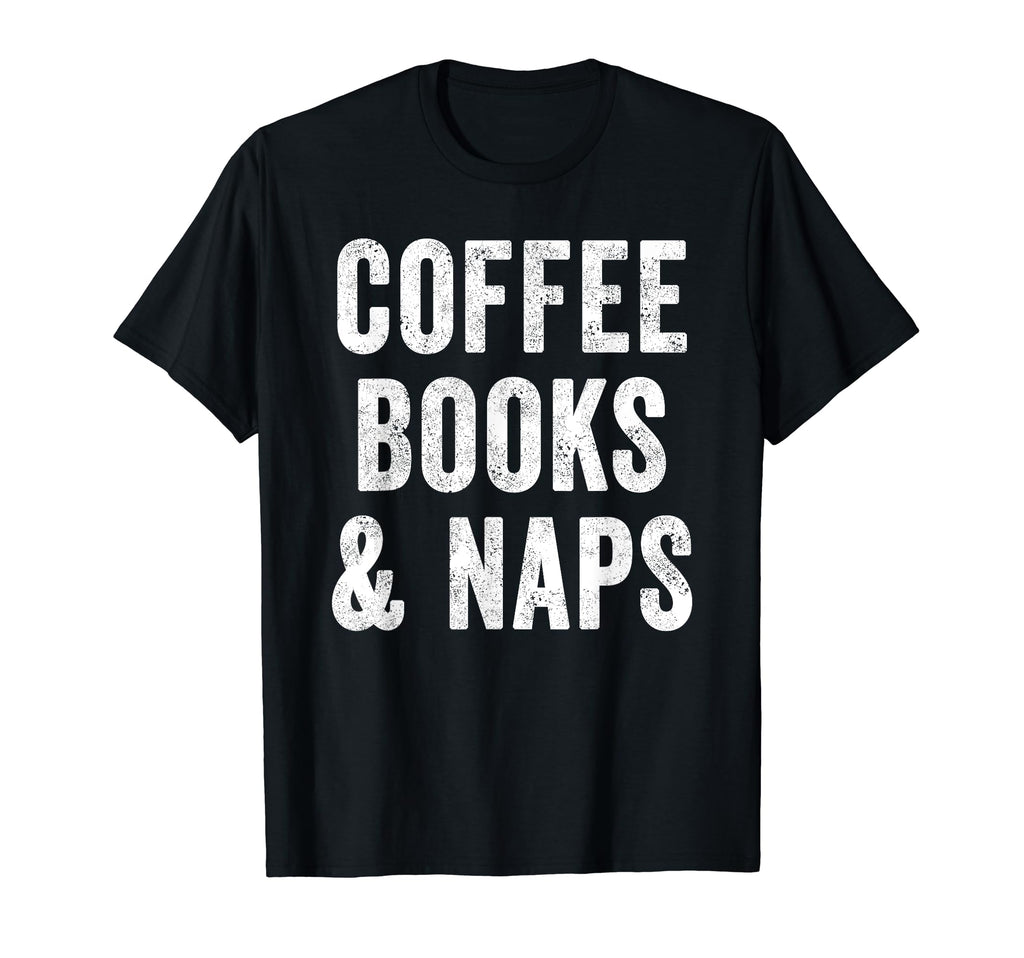 Coffee Books And Naps Coffee Lover T-Shirt - Trendy Graphic for Adults - T-Shirt, Sweatshirt, Hoodie
