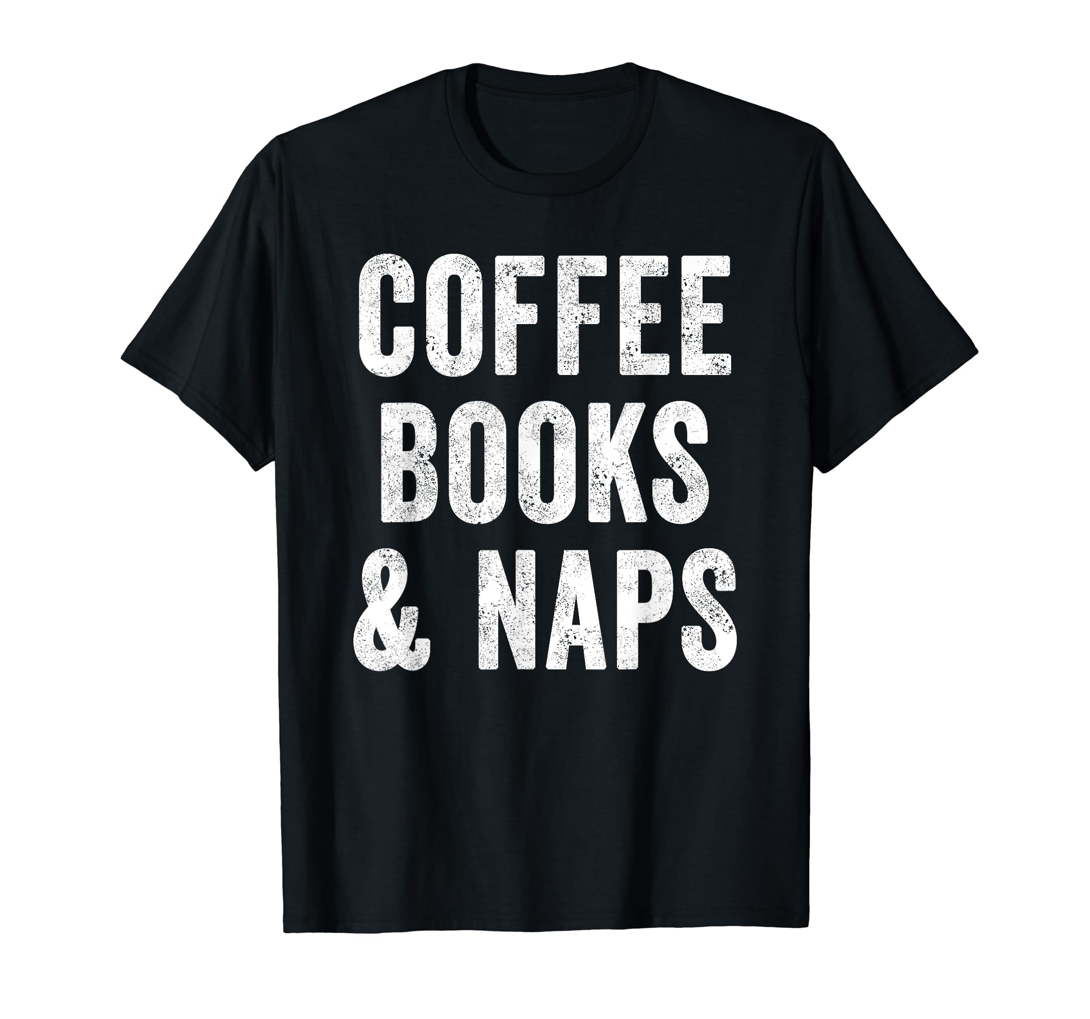 Coffee Books And Naps Coffee Lover T-Shirt - Trendy Graphic for Adults - T-Shirt, Sweatshirt, Hoodie