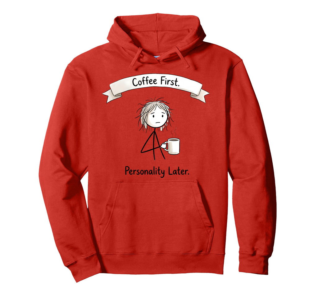 Coffee First Personality Later Hoodie - Fun Novelty Design for Adults - T-Shirt, Sweatshirt, Hoodie