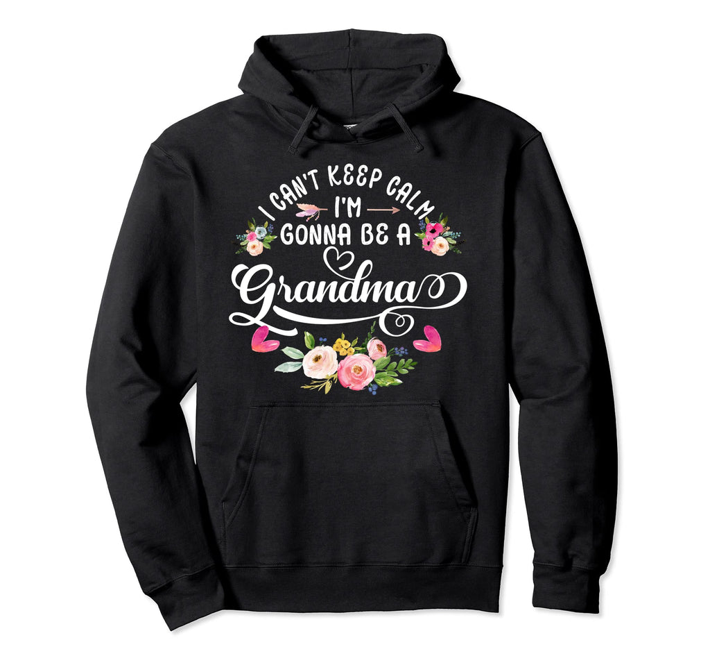 I Cant Keep Calm Im Gonna Be Grandma Hoodie - Novelty Apparel Men Women - T-Shirt, Sweatshirt, Hoodie