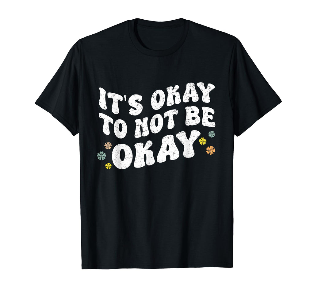 Its Okay To Not Be Okay Mental T-Shirt - Streetwear Style for Adults - T-Shirt, Sweatshirt, Hoodie