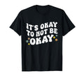 Its Okay To Not Be Okay Mental T-Shirt - Streetwear Style for Adults - T-Shirt, Sweatshirt, Hoodie