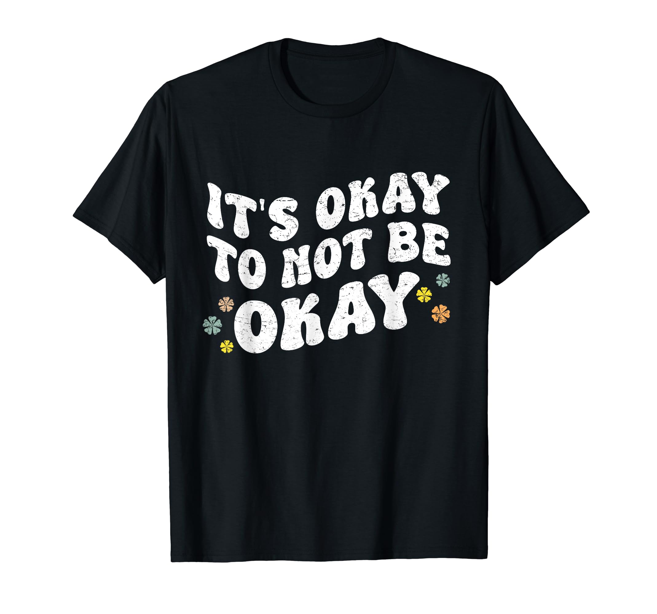 Its Okay To Not Be Okay Mental T-Shirt - Streetwear Style for Adults - T-Shirt, Sweatshirt, Hoodie