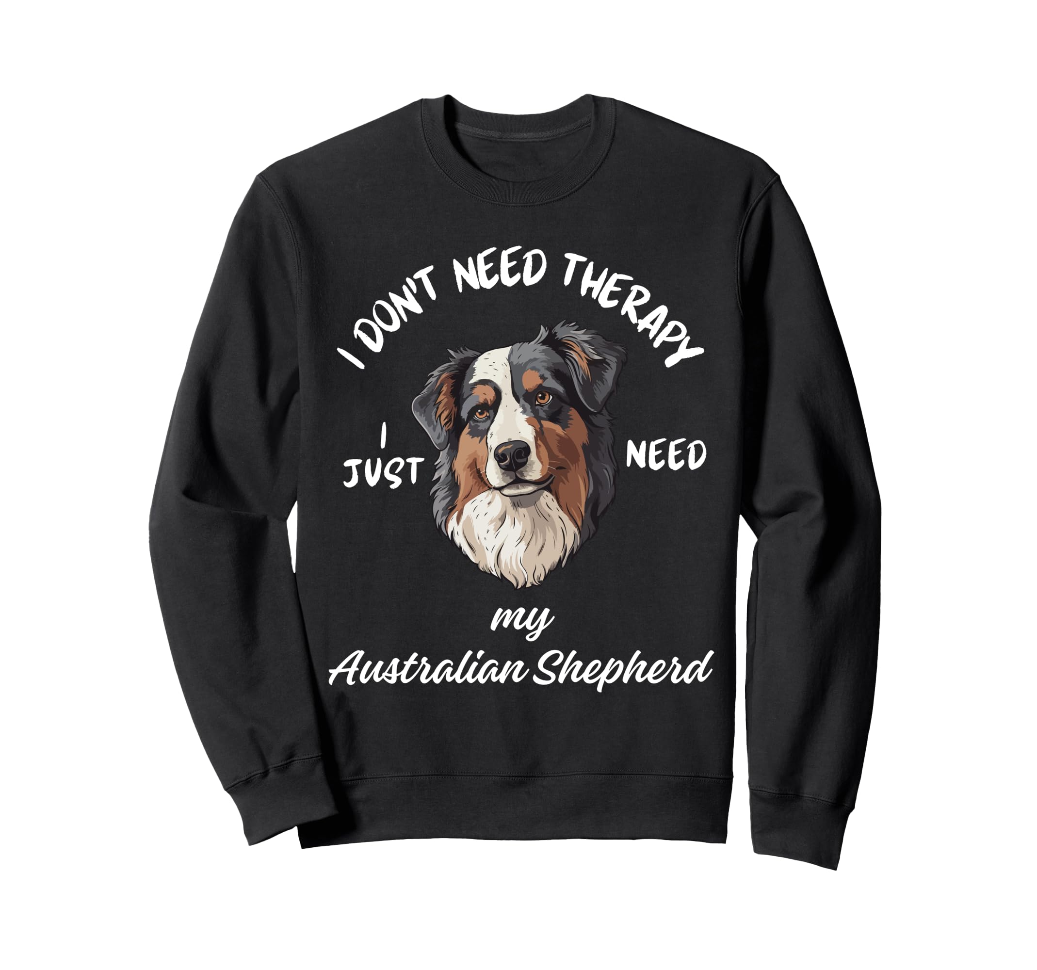 Australian Shepherd Lover I Just Need Sweatshirt - Minimalist Print Unisex - T-Shirt, Sweatshirt, Hoodie