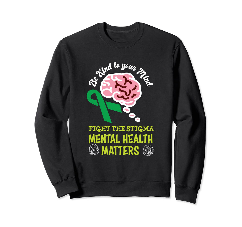 Be Kind To Your Mind Mental Health Sweatshirt - Streetwear Style Unisex - T-Shirt, Sweatshirt, Hoodie