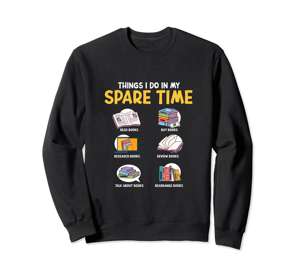 Things I Do My Spare Time Book Sweatshirt - Fun Novelty Design for Adults - T-Shirt, Sweatshirt, Hoodie