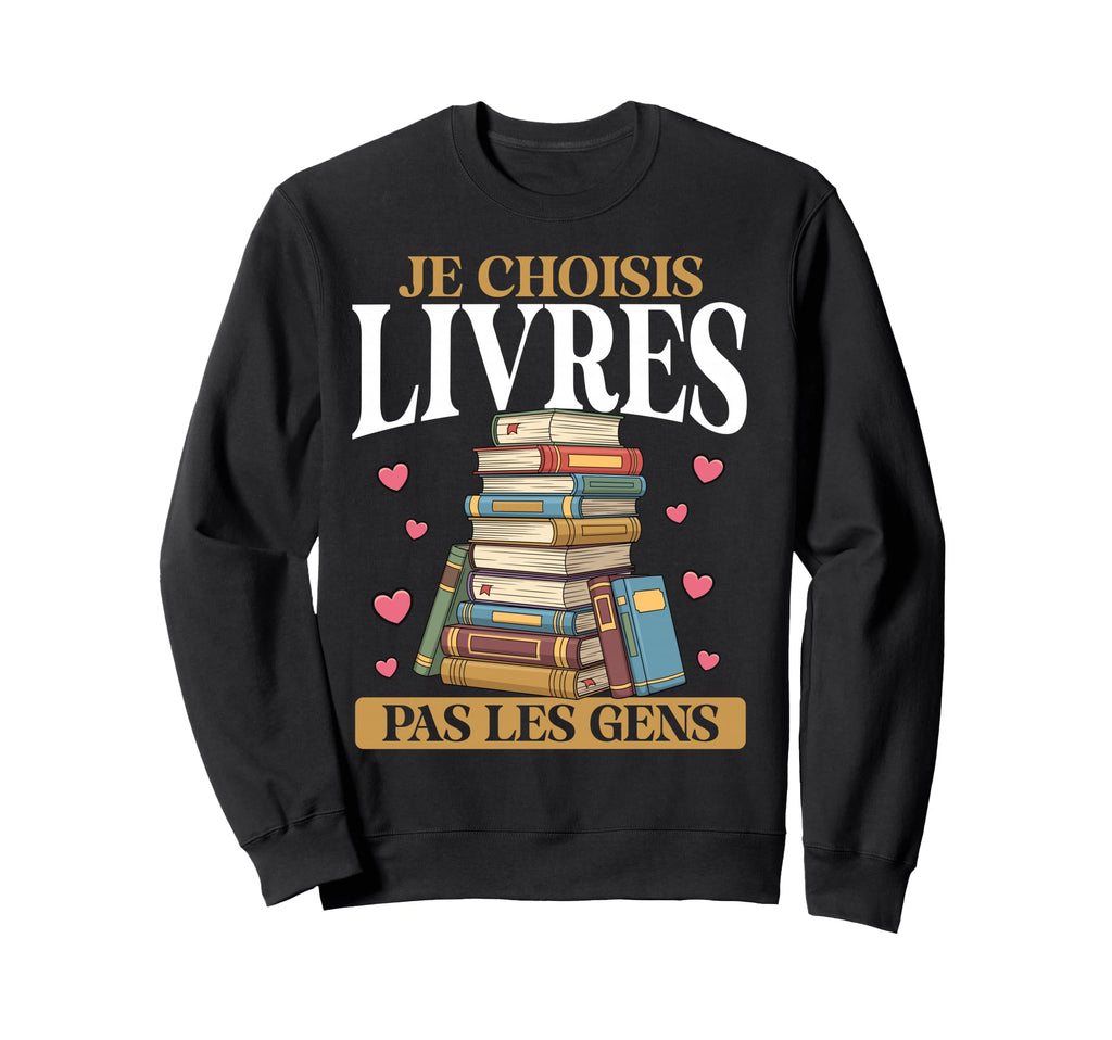 Je Choisis Livres Pas Humains Sweatshirt - Aesthetic Graphic Men Women - T-Shirt, Sweatshirt, Hoodie