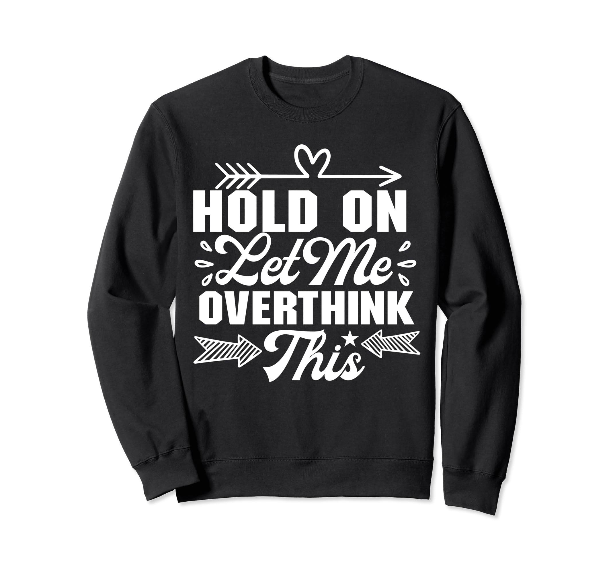 Hold Let Me Overthink Funny Sweatshirt - Aesthetic Graphic for Adults - T-Shirt, Sweatshirt, Hoodie