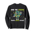 Mental Health Awareness End Stigma Sweatshirt - Novelty Apparel Unisex - T-Shirt, Sweatshirt, Hoodie