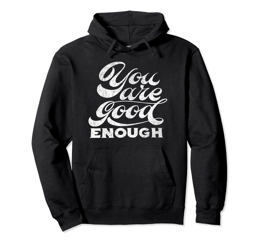 You Are Good Enough Hoodie - Minimalist Print Men Women - T-Shirt, Sweatshirt, Hoodie