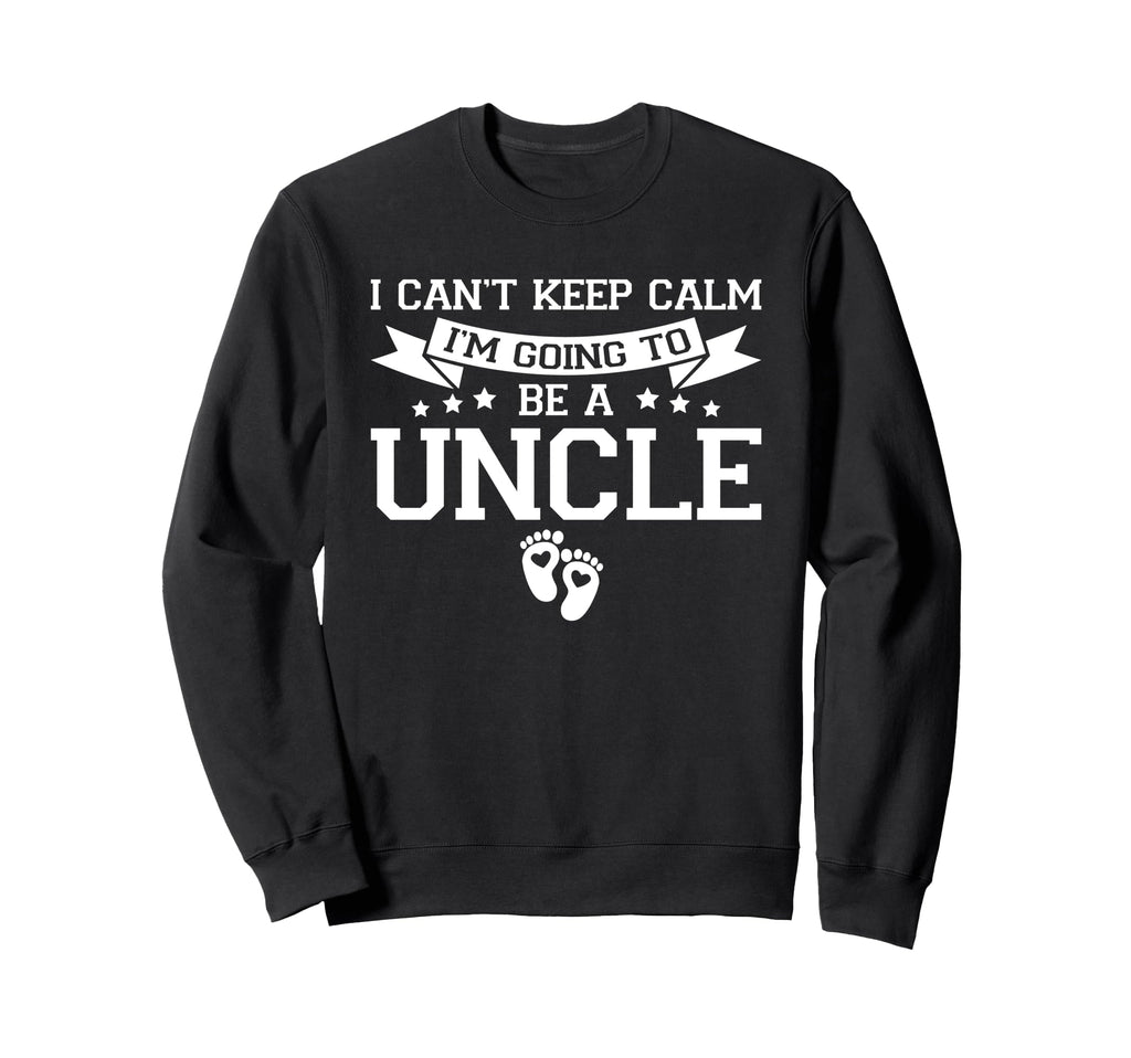 I Cant Keep Calm Im Going To Be Uncle Sweatshirt - Minimalist Print Unisex - T-Shirt, Sweatshirt, Hoodie