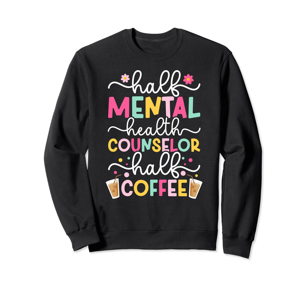 Mental Health Counselor Half Coffee Sweatshirt - Graphic Print for Adults - T-Shirt, Sweatshirt, Hoodie