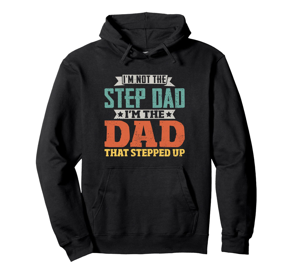 Not Step Dad Im Dad That Stepped Hoodie - Casual Everyday Wear for Adults - T-Shirt, Sweatshirt, Hoodie