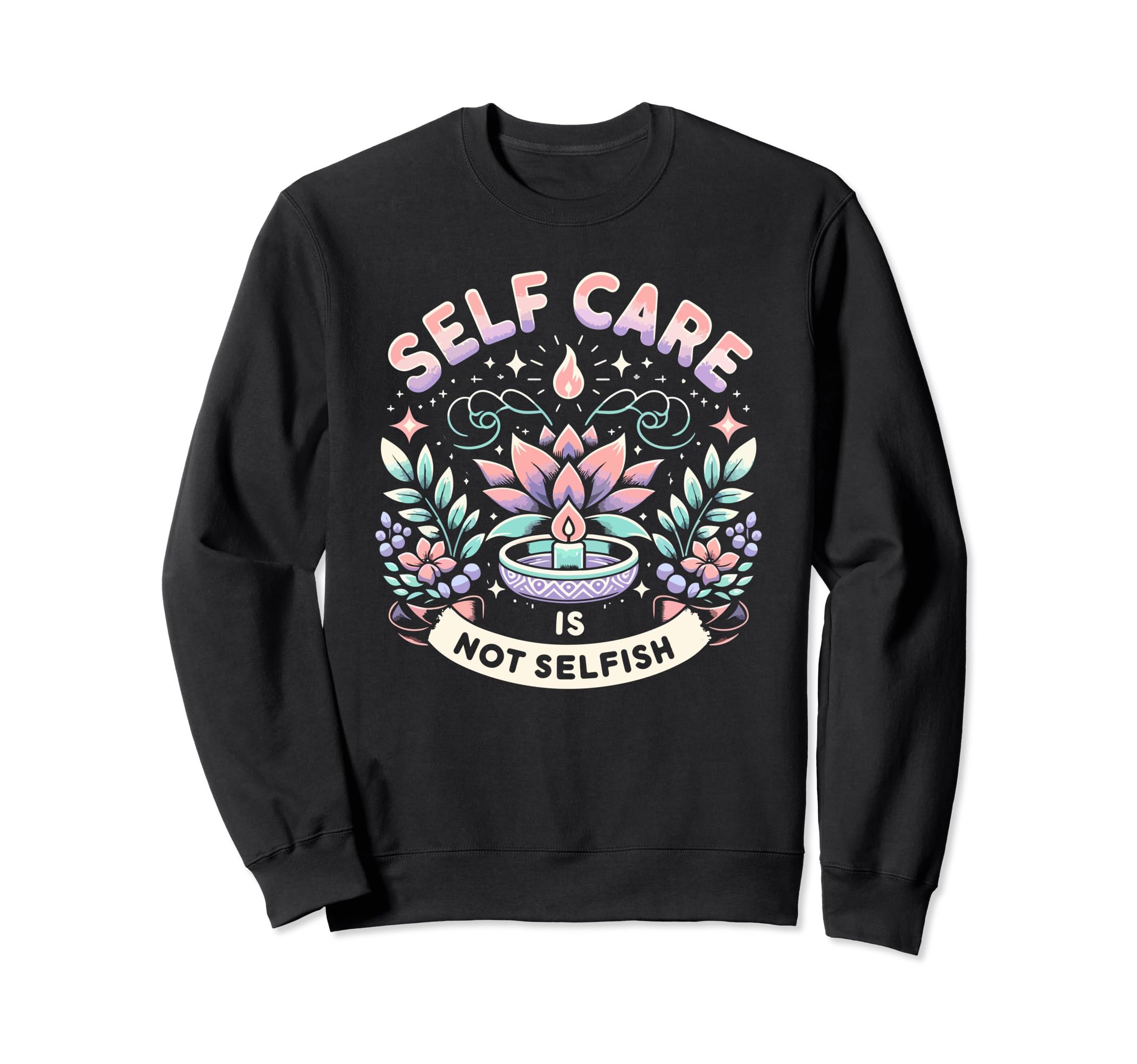 Self Care Is Not Selfish Achievement Sweatshirt - Custom Art Print Unisex - T-Shirt, Sweatshirt, Hoodie