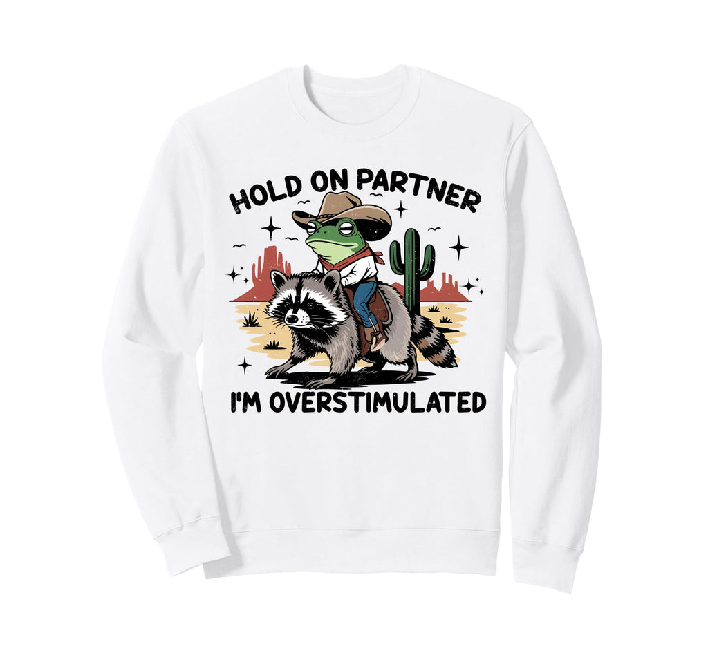 Hold Partner Im Overstimulated Cowboy Sweatshirt - Minimalist Print Unisex - T-Shirt, Sweatshirt, Hoodie