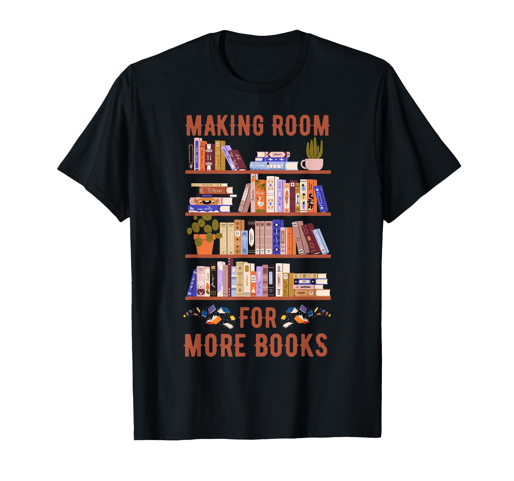 Making Room More Books Funny Clean Out T-Shirt - Novelty Apparel Unisex - T-Shirt, Sweatshirt, Hoodie