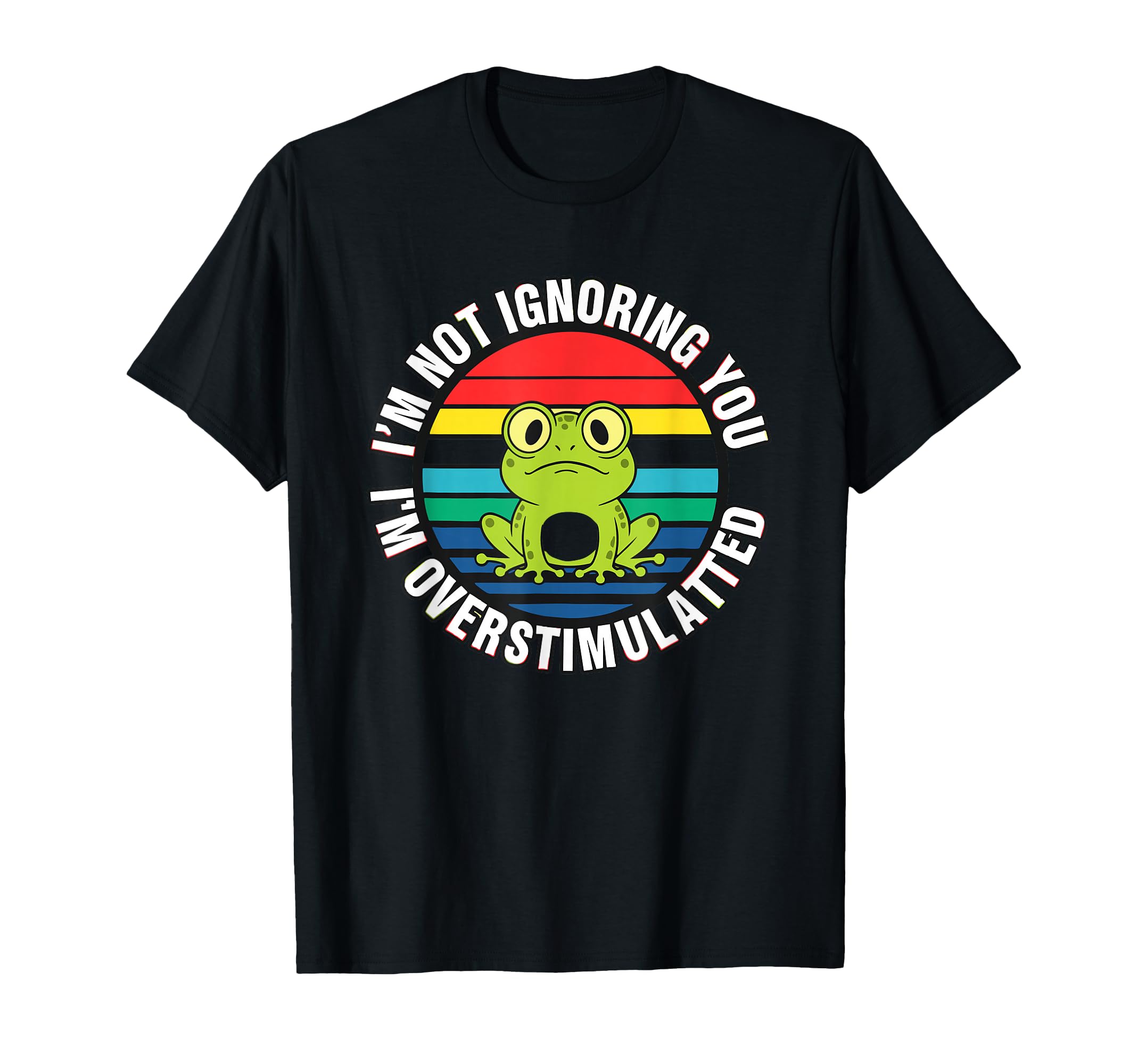 Im Not Ignoring You Im Overstimulated T-Shirt - Custom Art Print for Adults - T-Shirt, Sweatshirt, Hoodie