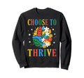 Choose To Thrive Mental Health Sweatshirt - Novelty Apparel for Adults - T-Shirt, Sweatshirt, Hoodie