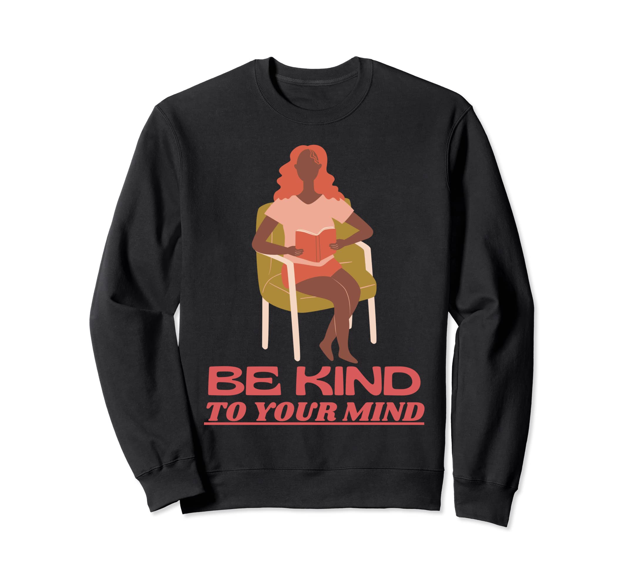 Be Kind To Your Mind Mental Sweatshirt - Casual Everyday Wear Men Women - T-Shirt, Sweatshirt, Hoodie