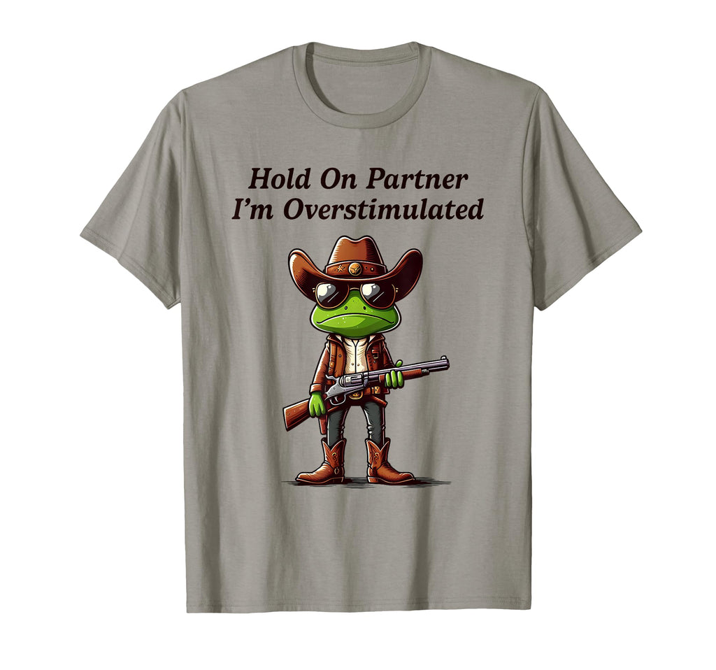 Hold Partner Im Overstimulated Funny T-Shirt - Trendy Graphic Unisex - T-Shirt, Sweatshirt, Hoodie