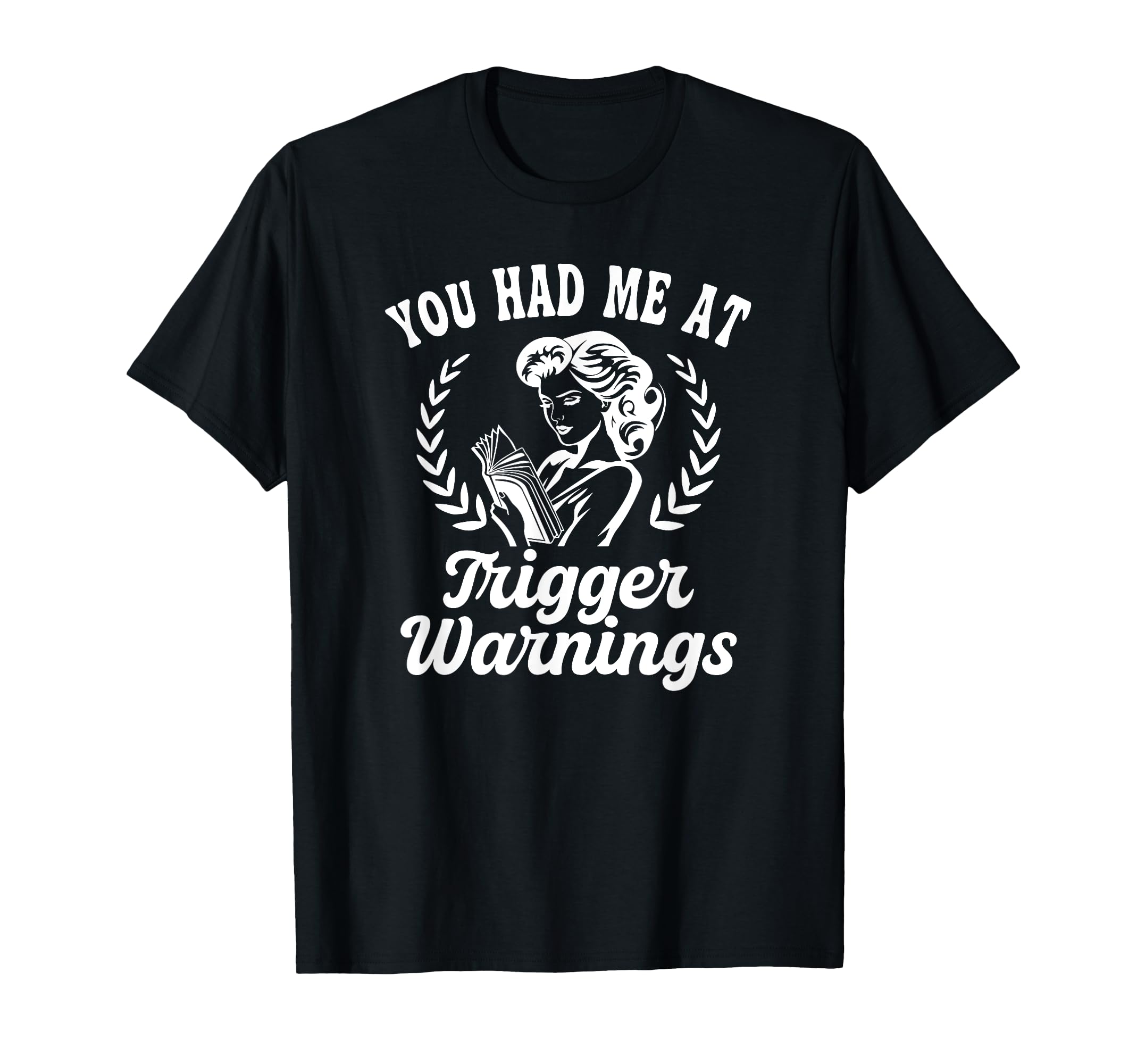 You Had Me Trigger Warnings Funny Dark T-Shirt - Graphic Print Unisex - T-Shirt, Sweatshirt, Hoodie