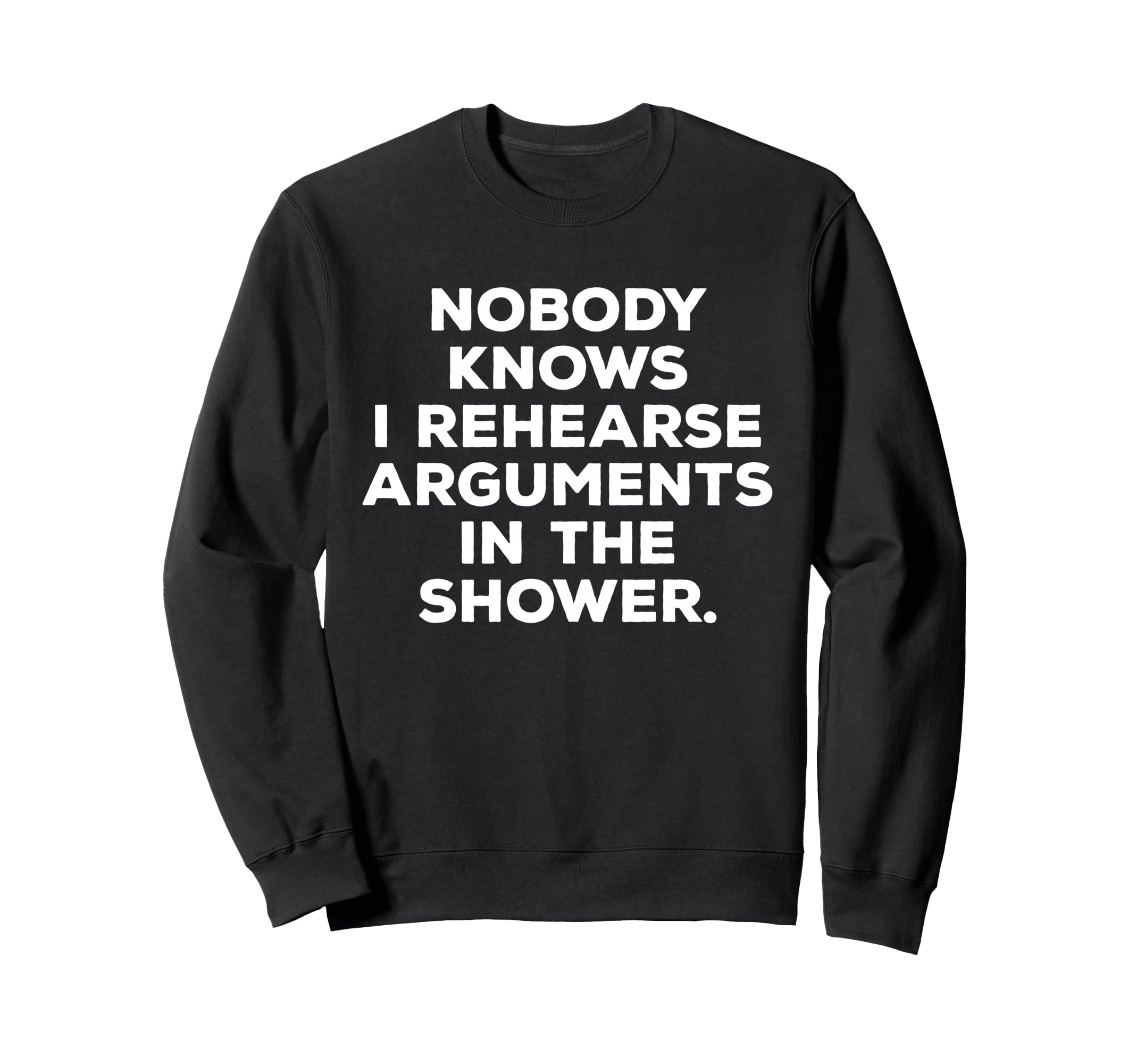 Nobody Knows I Rehearse Arguments Sweatshirt - Custom Art Print Men Women - T-Shirt, Sweatshirt, Hoodie