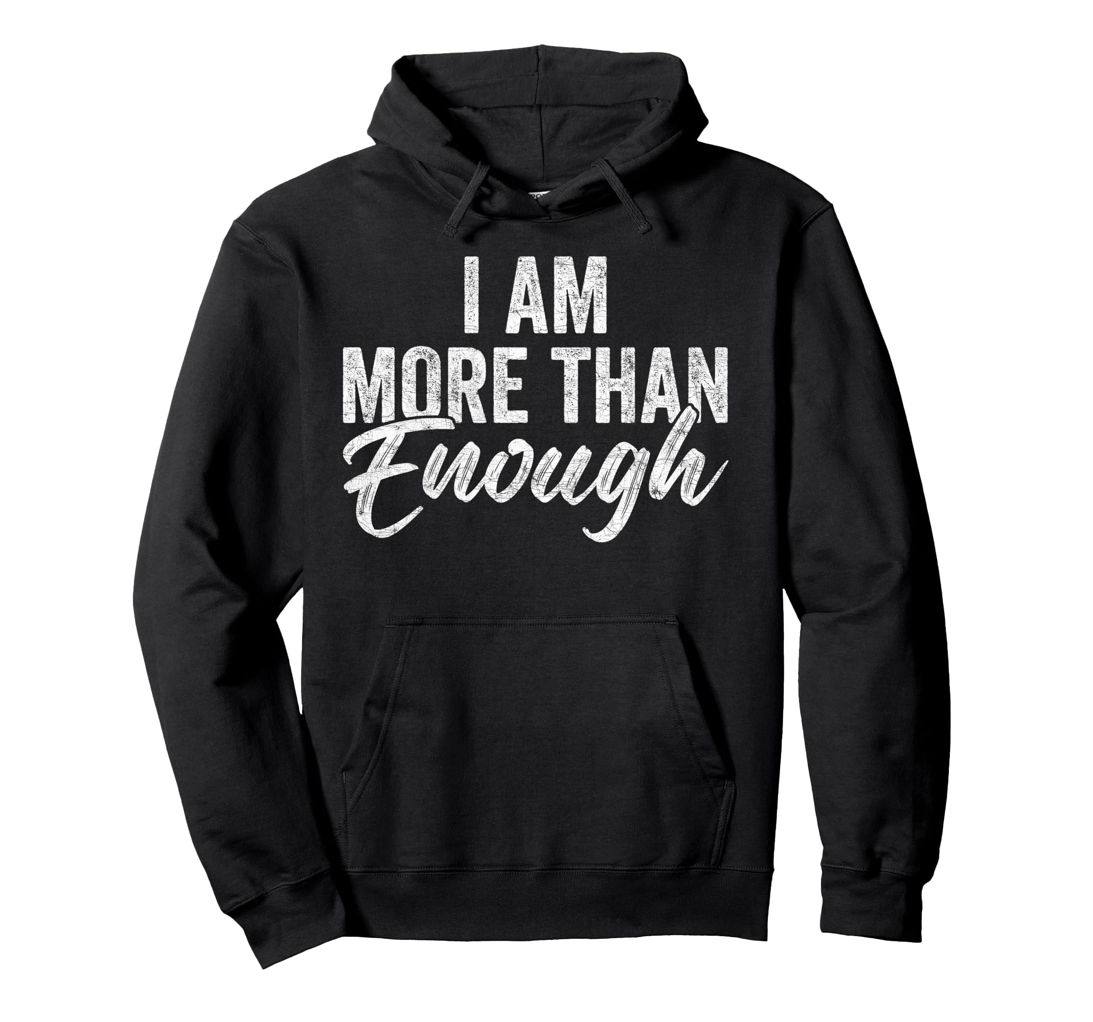 I Am More Than Enough You Are More Hoodie - Casual Everyday Wear Men Women - T-Shirt, Sweatshirt, Hoodie