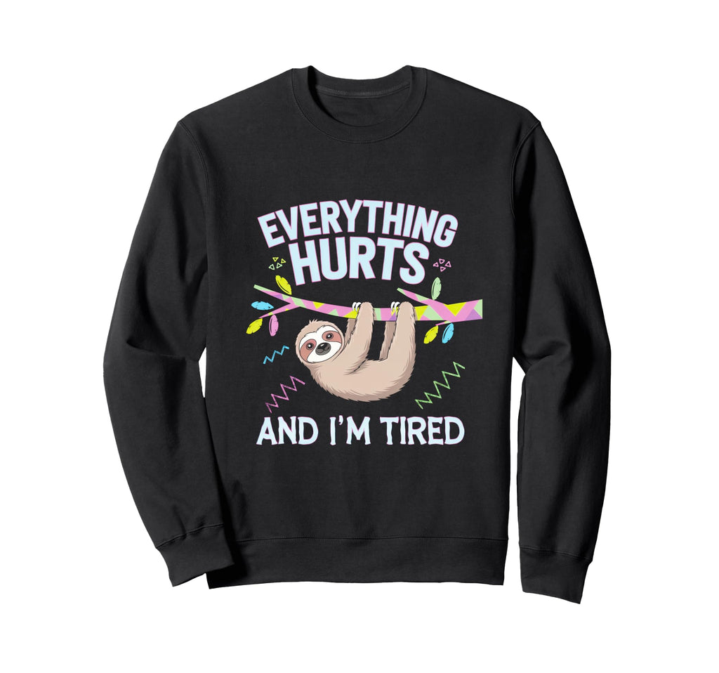 Everything Hurts And Im Tired Sweatshirt - Aesthetic Graphic for Adults - T-Shirt, Sweatshirt, Hoodie