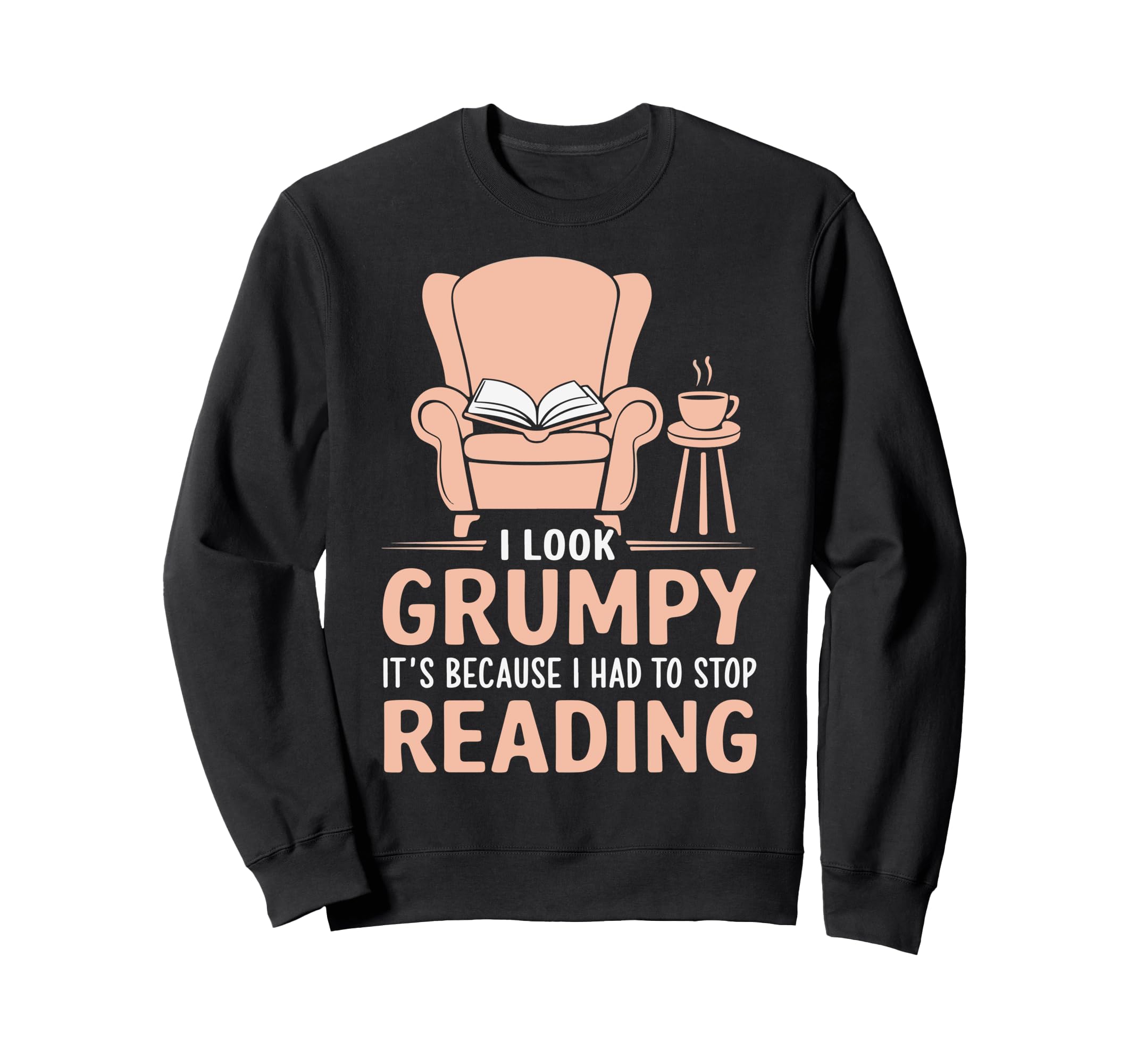 I Grumpy Its Because I Had To Stop Sweatshirt - Trendy Graphic for Adults - T-Shirt, Sweatshirt, Hoodie
