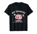 Not Diagnosed But Something Is Wrong T-Shirt - Novelty Apparel Men Women - T-Shirt, Sweatshirt, Hoodie