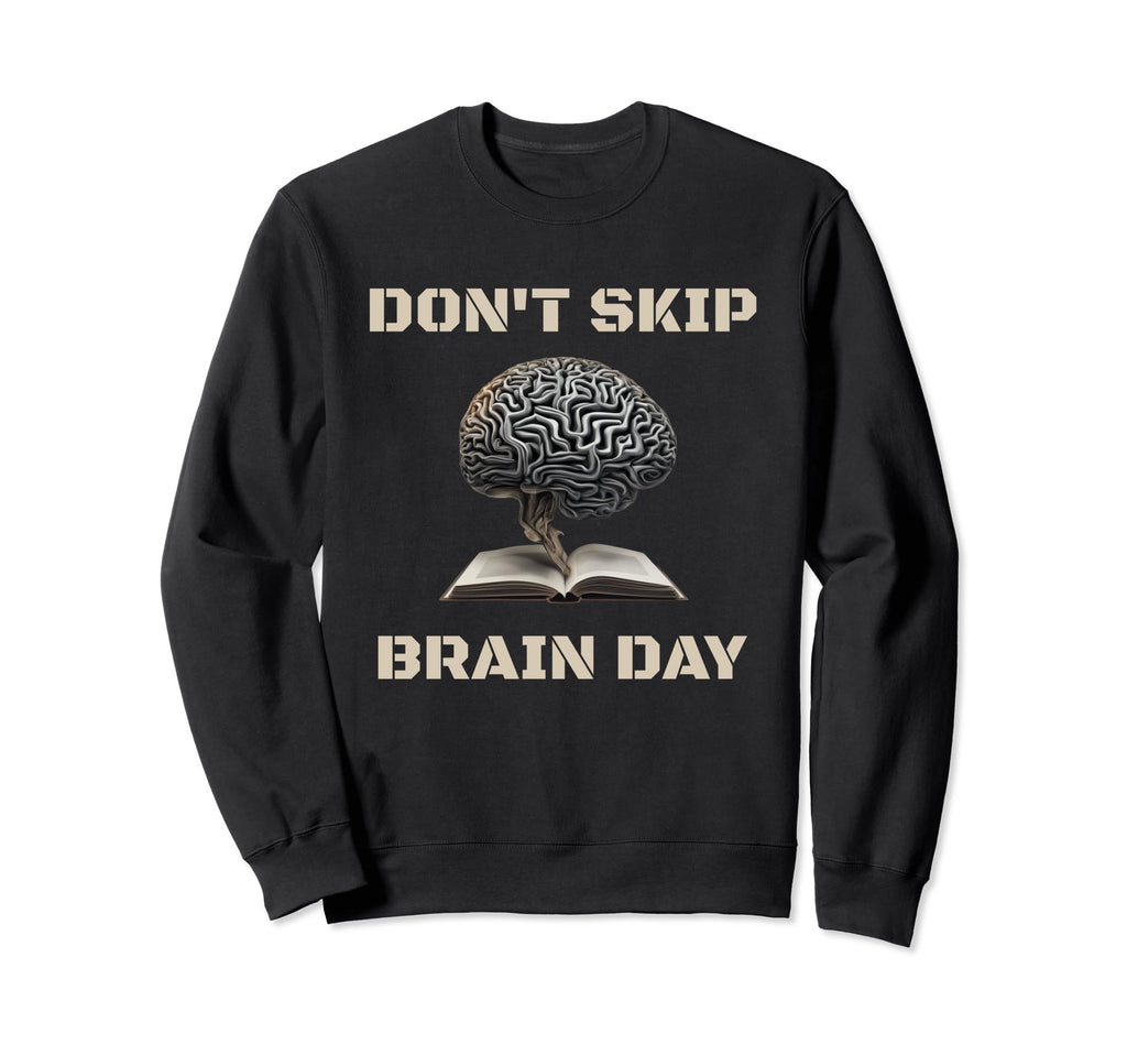 Dont Skip Brain Day Reading Book Sweatshirt - Fun Novelty Design Men Women - T-Shirt, Sweatshirt, Hoodie