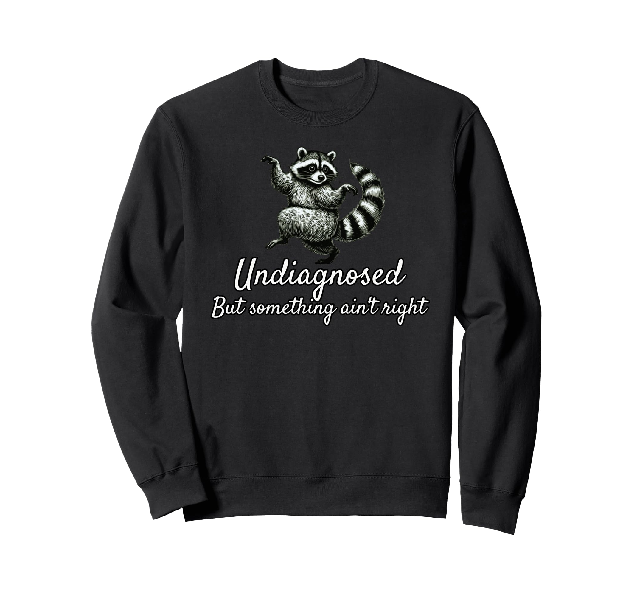 Undiagnosed But Something Aint Sweatshirt - Streetwear Style for Adults - T-Shirt, Sweatshirt, Hoodie