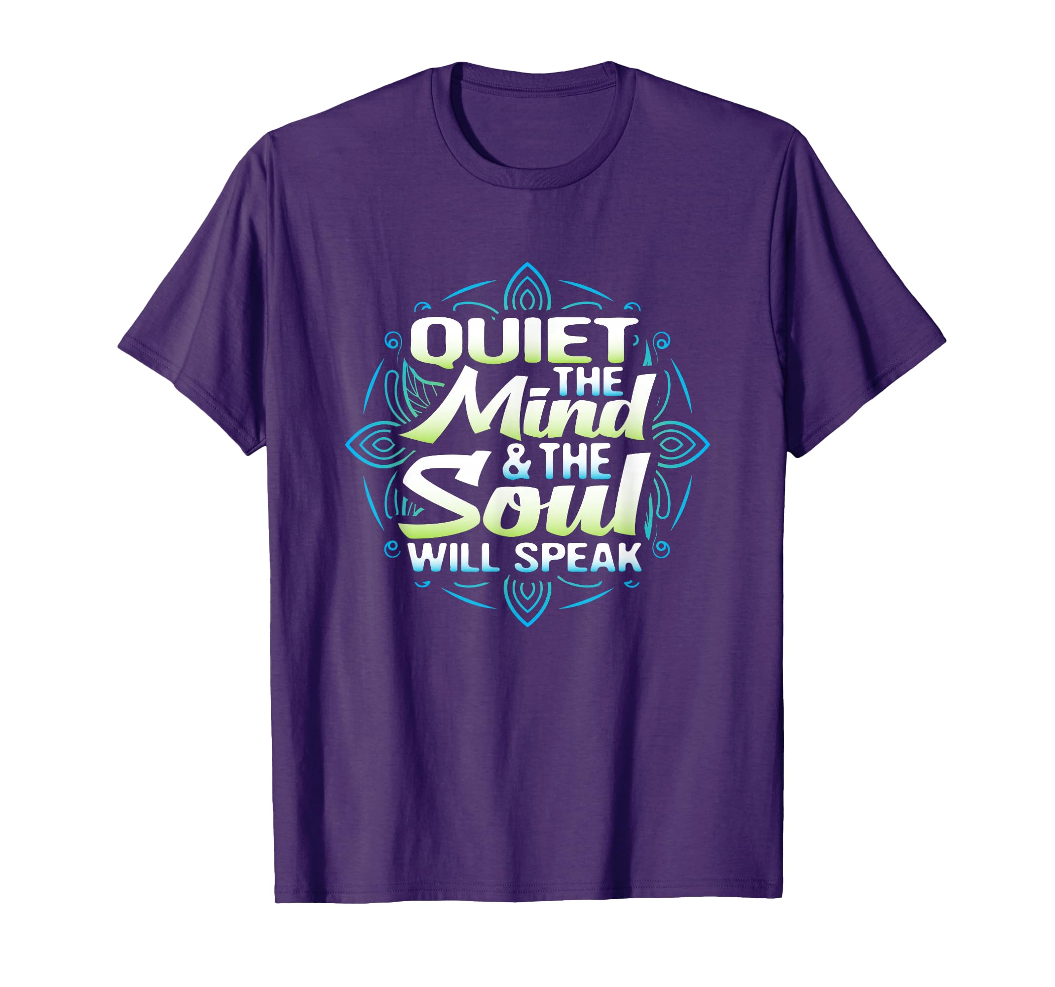Quiet Mind And Soul Will Speak T-Shirt - Novelty Apparel for Adults - T-Shirt, Sweatshirt, Hoodie