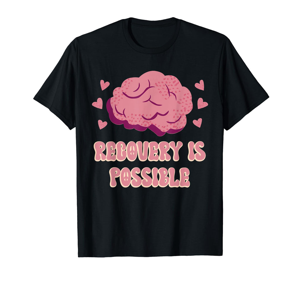 Recovery Is Possible Mental T-Shirt - Casual Everyday Wear for Adults - T-Shirt, Sweatshirt, Hoodie