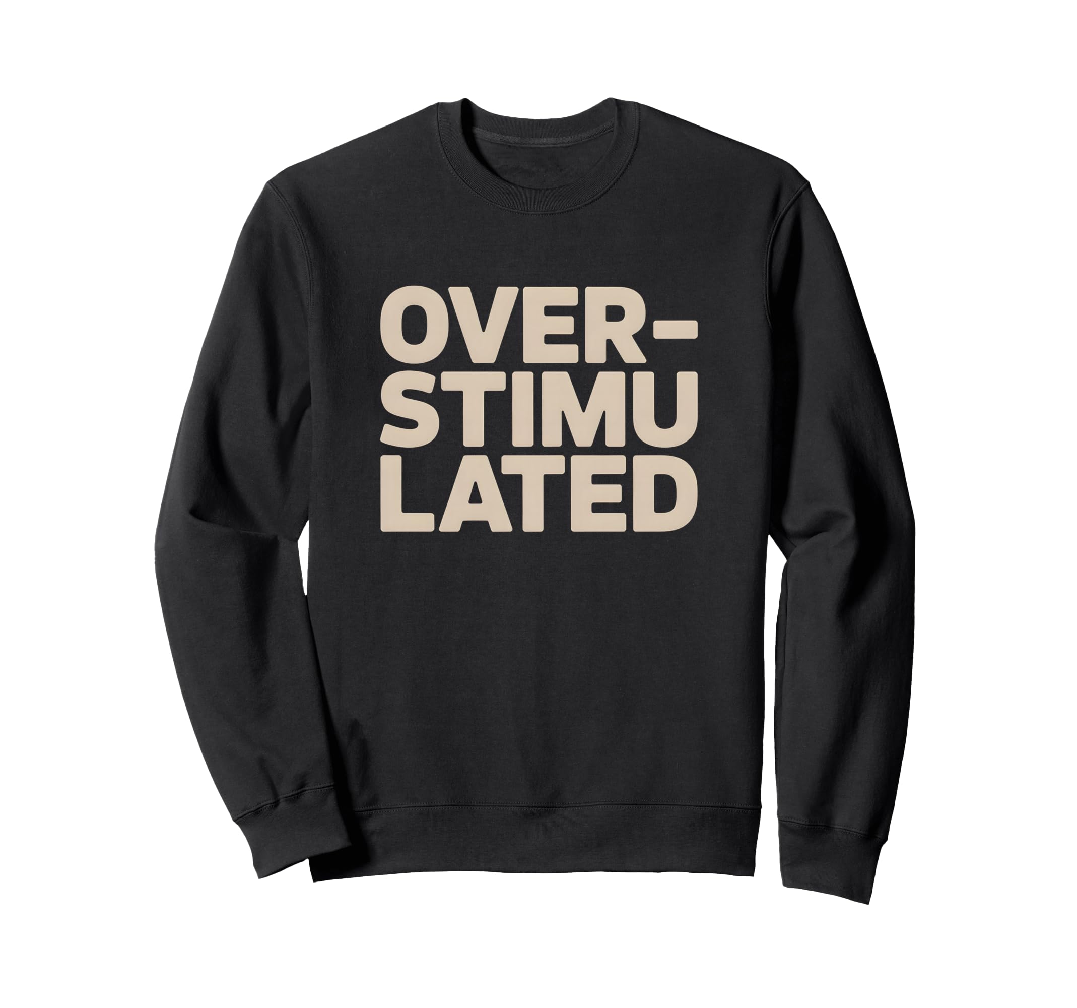 Overstimulated Relatable Sweatshirt - Fun Novelty Design for Adults - T-Shirt, Sweatshirt, Hoodie