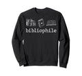 Bibliophile Avid Reader Book Sweatshirt - Fun Novelty Design Men Women - T-Shirt, Sweatshirt, Hoodie