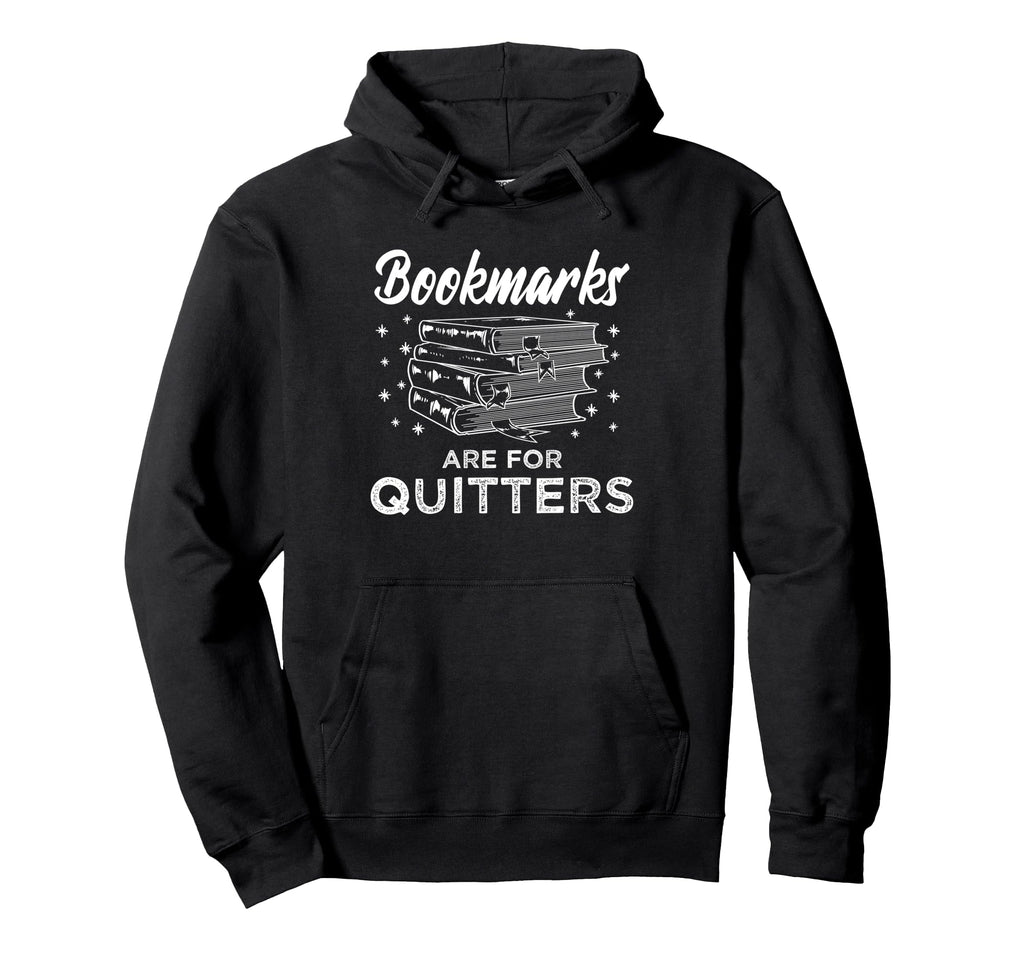 Bookmarks Are Quitters Book Lover Hoodie - Custom Art Print Men Women - T-Shirt, Sweatshirt, Hoodie