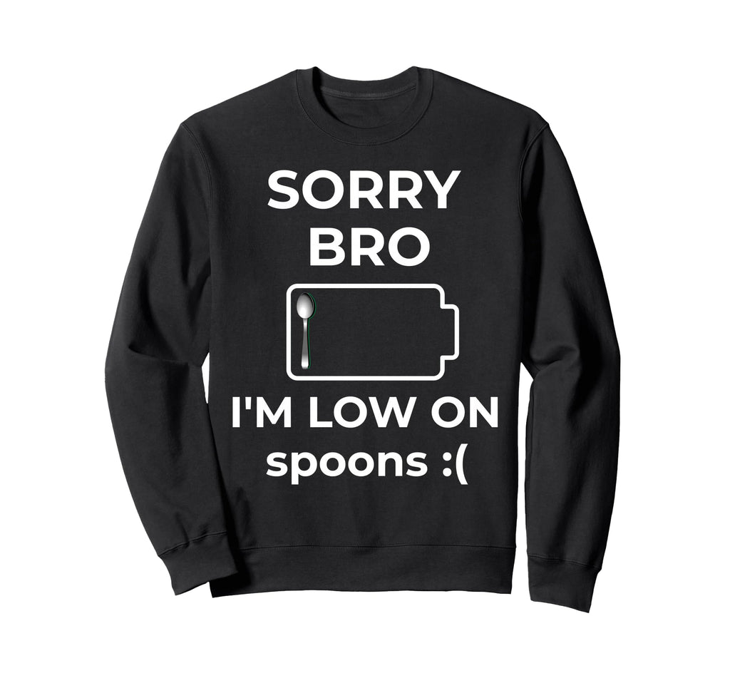 Sorry Bro Im Low Spoons Funny Spoon Sweatshirt - Aesthetic Graphic Unisex - T-Shirt, Sweatshirt, Hoodie