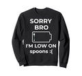 Sorry Bro Im Low Spoons Funny Spoon Sweatshirt - Aesthetic Graphic Unisex - T-Shirt, Sweatshirt, Hoodie