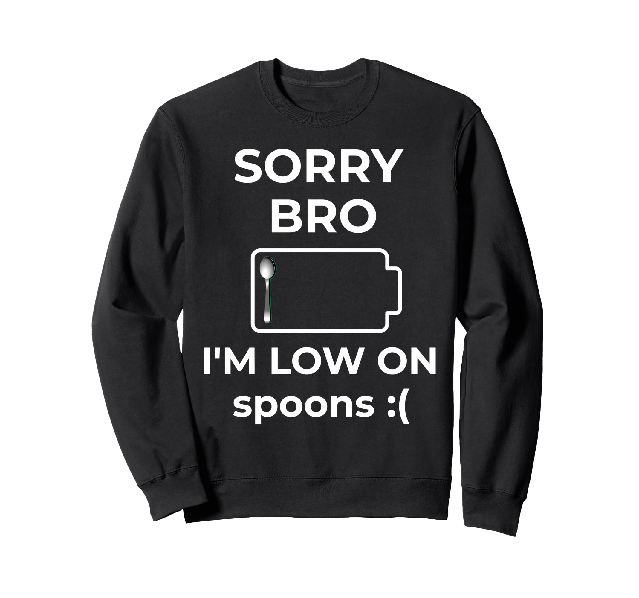 Sorry Bro Im Low Spoons Funny Spoon Sweatshirt - Aesthetic Graphic Unisex - T-Shirt, Sweatshirt, Hoodie