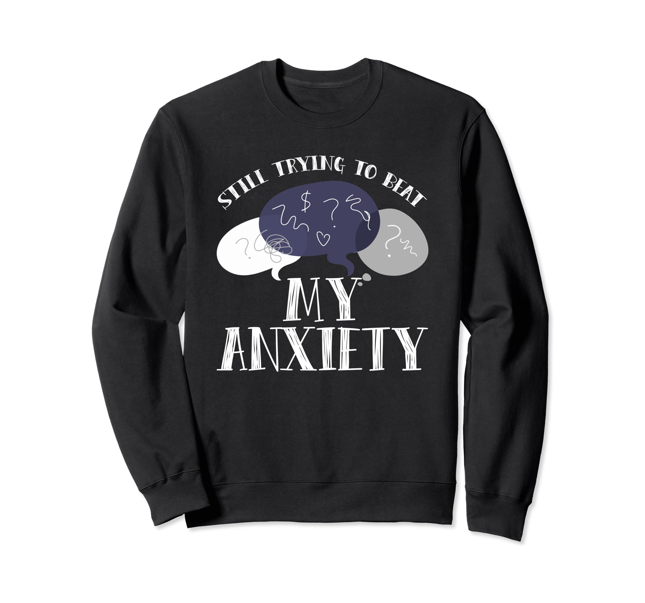 Still Trying To Beat My Anxiety Sweatshirt - Aesthetic Graphic Men Women - T-Shirt, Sweatshirt, Hoodie