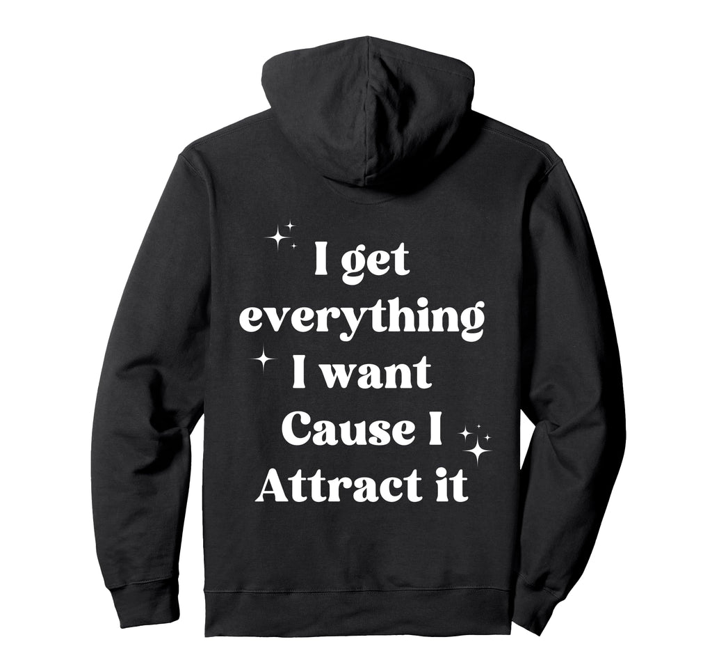 I Get Everything I Want Cause I Hoodie - Aesthetic Graphic Men Women - T-Shirt, Sweatshirt, Hoodie