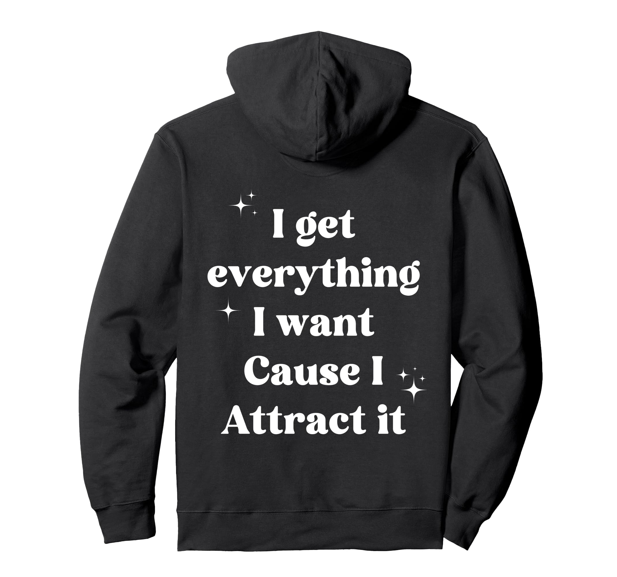 I Get Everything I Want Cause I Hoodie - Aesthetic Graphic Men Women - T-Shirt, Sweatshirt, Hoodie