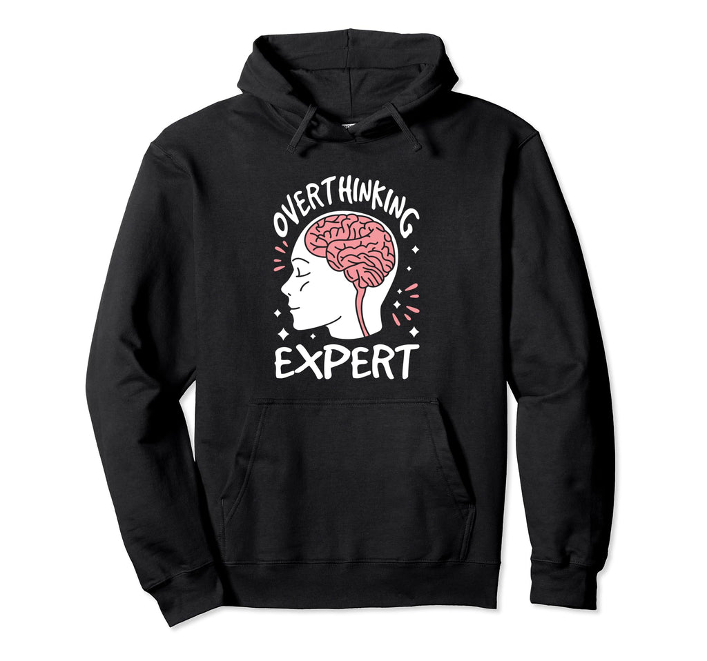 Overthinking Expert Depression Anxiety Hoodie - Graphic Print Men Women - T-Shirt, Sweatshirt, Hoodie