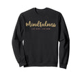 Mindfulness Live Here Live Now Sweatshirt - Unique Graphic for Adults - T-Shirt, Sweatshirt, Hoodie
